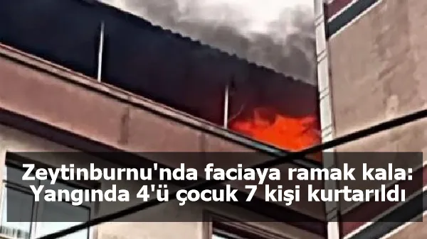 Zeytinburnu'nda faciaya ramak kala: Yangında 4'ü çocuk 7 kişi kurtarıldı