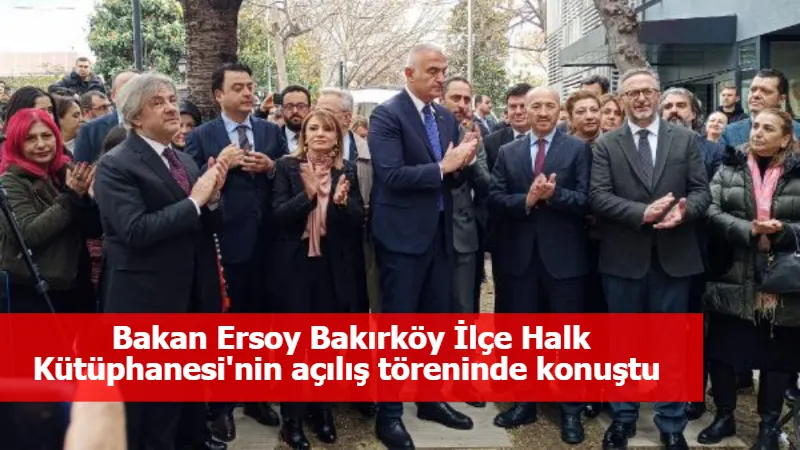 Bakan Ersoy Bakırköy İlçe Halk Kütüphanesi'nin açılış töreninde konuştu 