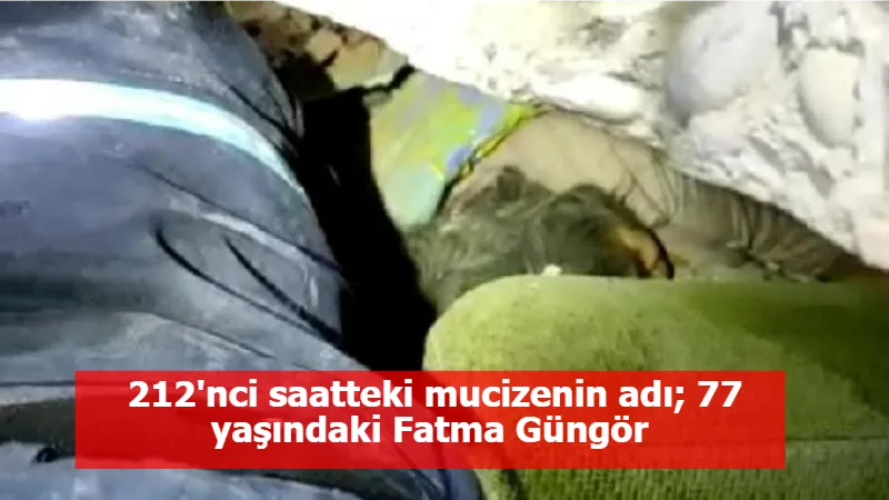 212'nci saatteki mucizenin adı; 77 yaşındaki Fatma Güngör