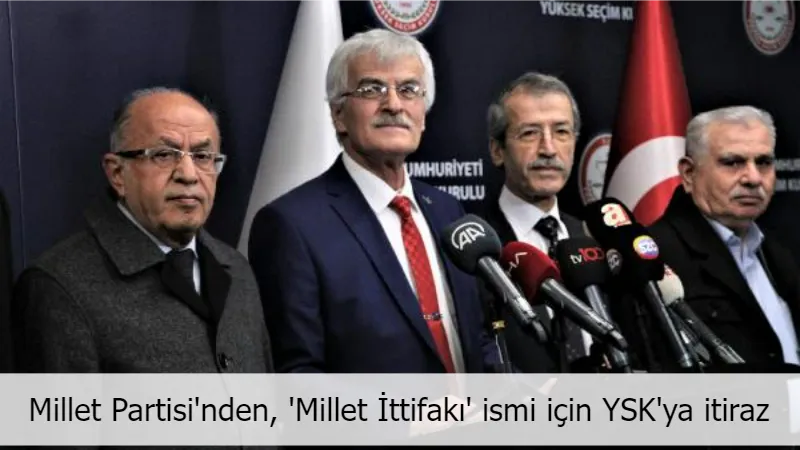 Millet Partisi'nden, 'Millet İttifakı' ismi için YSK'ya itiraz