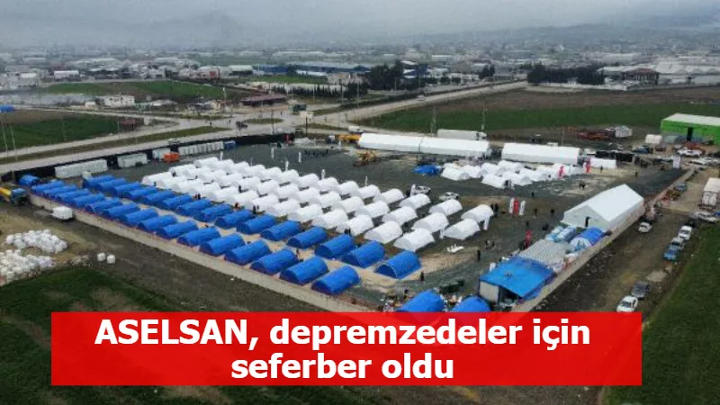 ASELSAN, depremzedeler için seferber oldu