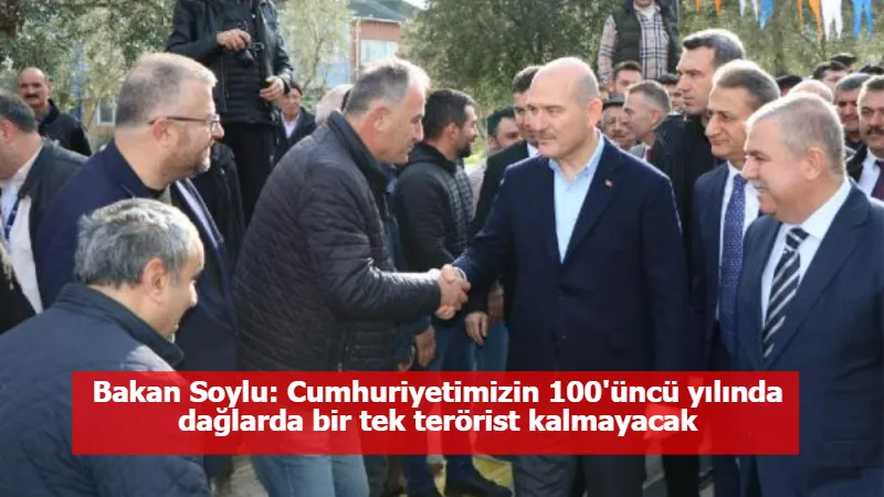 Bakan Soylu: Cumhuriyetimizin 100'üncü yılında dağlarda bir tek terörist kalmayacak