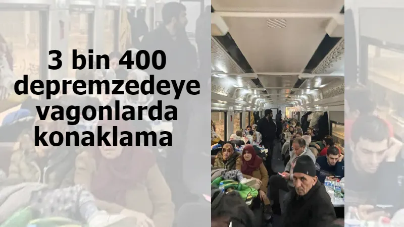 3 bin 400 depremzedeye vagonlarda konaklama