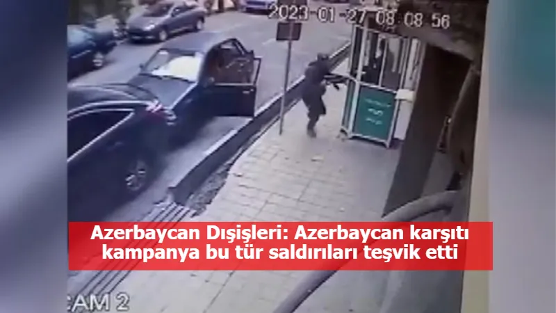 Azerbaycan Dışişleri: Azerbaycan karşıtı kampanya bu tür saldırıları teşvik etti