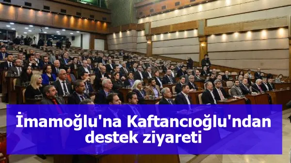 İmamoğlu'na Kaftancıoğlu'ndan destek ziyareti