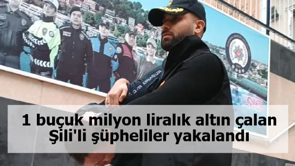 1 buçuk milyon liralık altın çalan Şili'li şüpheliler yakalandı