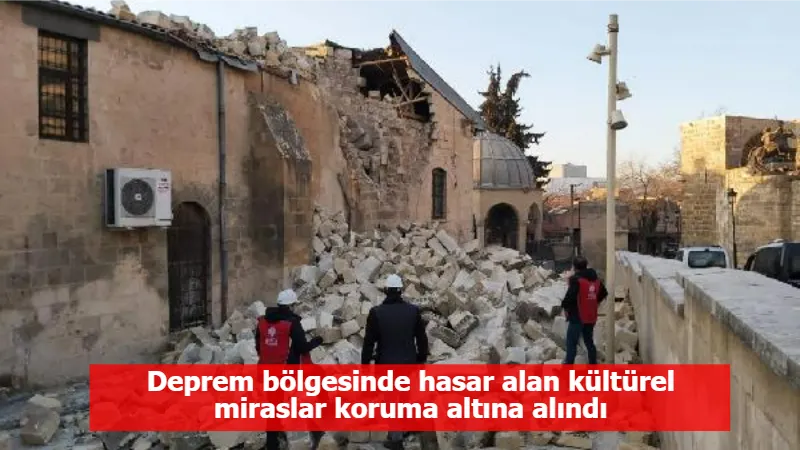 Deprem bölgesinde hasar alan kültürel miraslar koruma altına alındı