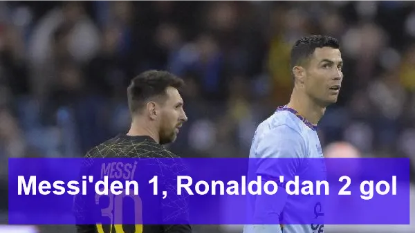 Messi'den 1, Ronaldo'dan 2 gol