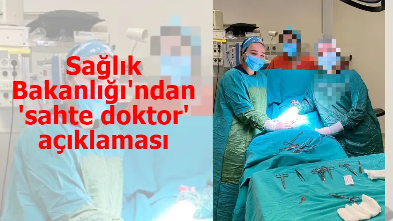 Sağlık Bakanlığı'ndan 'sahte doktor' açıklaması