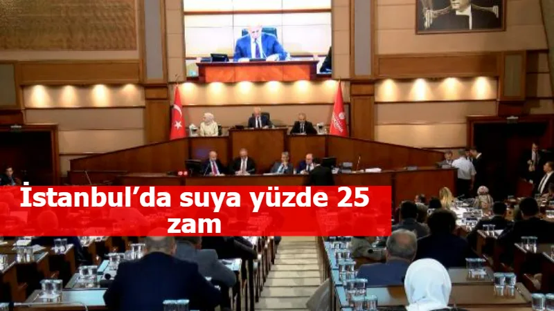 İstanbul’da suya yüzde 25 zam