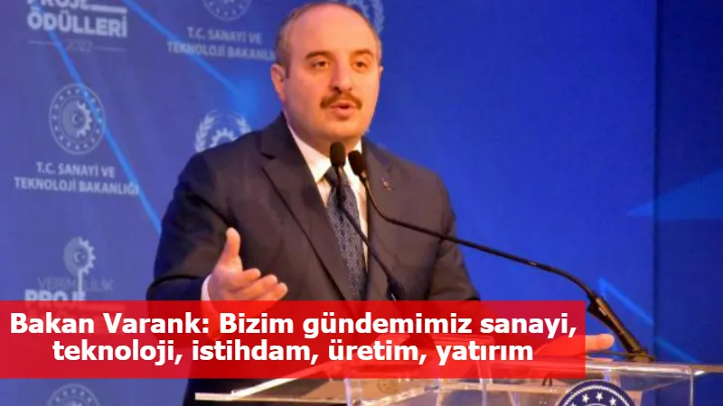 Bakan Varank: Bizim gündemimiz sanayi, teknoloji, istihdam, üretim, yatırım