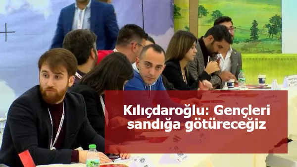 Kılıçdaroğlu: Gençleri sandığa götüreceğiz