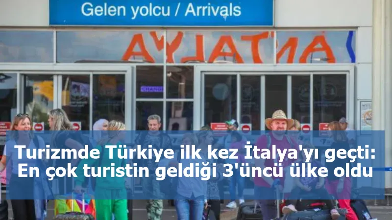 Turizmde sıralama değişti; Türkiye dünya 3'üncüsü