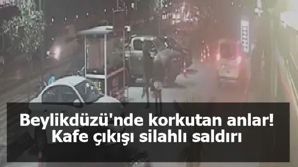 Beylikdüzü'nde kafe çıkışı silahlı saldırı kamerada