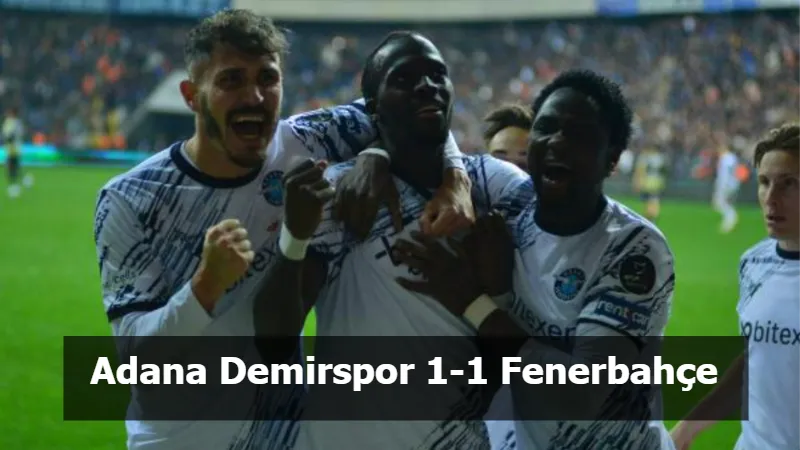 Adana Demirspor 1-1 Fenerbahçe