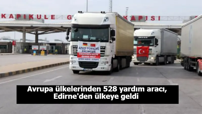 Avrupa ülkelerinden 528 yardım aracı, Edirne'den ülkeye geldi