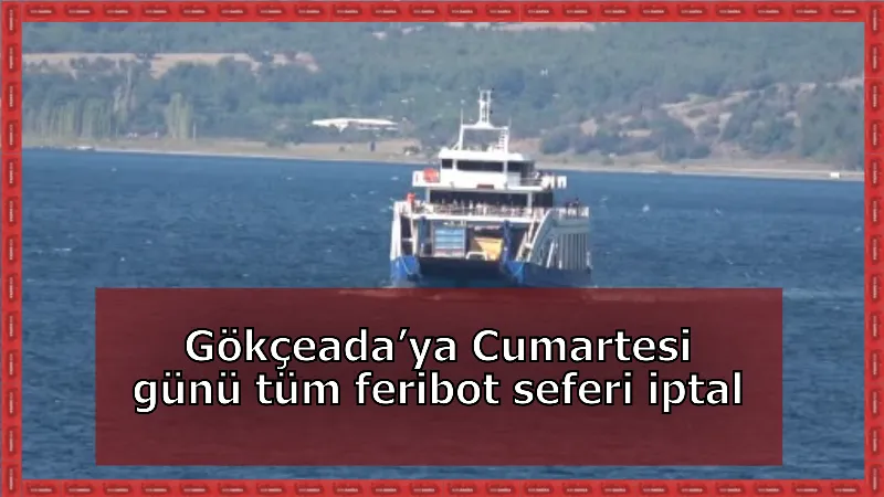 Gökçeada’ya Cumartesi günü tüm feribot seferi iptal