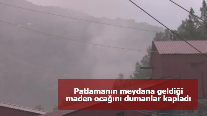 Patlamanın meydana geldiği maden ocağını dumanlar kapladı