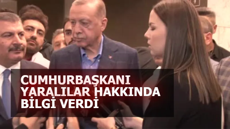 Cumhurbaşkanı Erdoğan: “6 yaralımızdan 5 tanesinin durumu biraz ağır, 1 tanesinin şuuru açık”