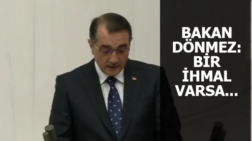 Bakan Dönmez TBMM'de konuştu: Bir ihmal varsa gereği yapılacak