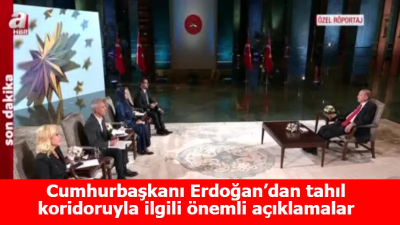 Cumhurbaşkanı Erdoğan’dan tahıl koridoruyla ilgili önemli açıklamalar