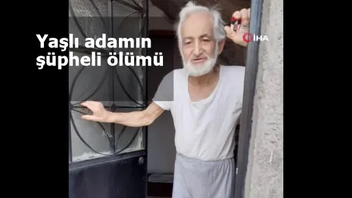 Yaşlı adamın şüpheli ölümü