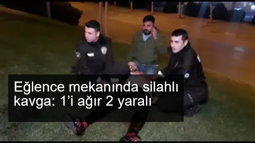 Eğlence mekanında silahlı kavga: 1’i ağır 2 yaralı