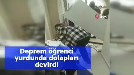 Deprem öğrenci yurdunda dolapları devirdi