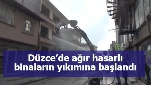 Düzce’de ağır hasarlı binaların yıkımına başlandı