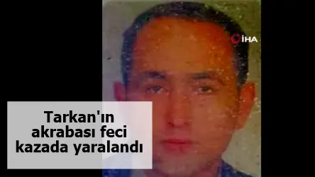 Tarkan'ın akrabası feci kazada yaralandı