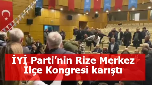 İYİ Parti’nin Rize Merkez İlçe Kongresi karıştı