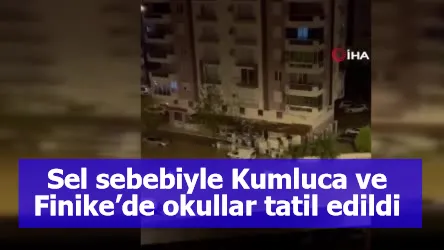 Sel sebebiyle Kumluca ve Finike’de okullar tatil edildi