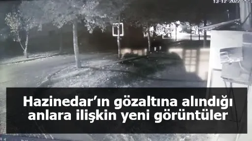 Hazinedar’ın gözaltına alındığı anlara ilişkin yeni görüntüler ortaya çıktı