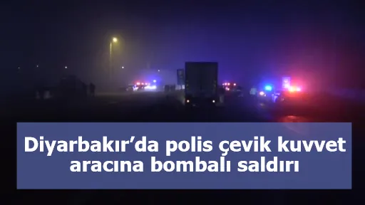Diyarbakır’da polis çevik kuvvet aracına bombalı saldırı