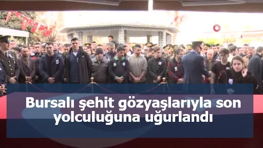 Bursalı şehit gözyaşlarıyla son yolculuğuna uğurlandı