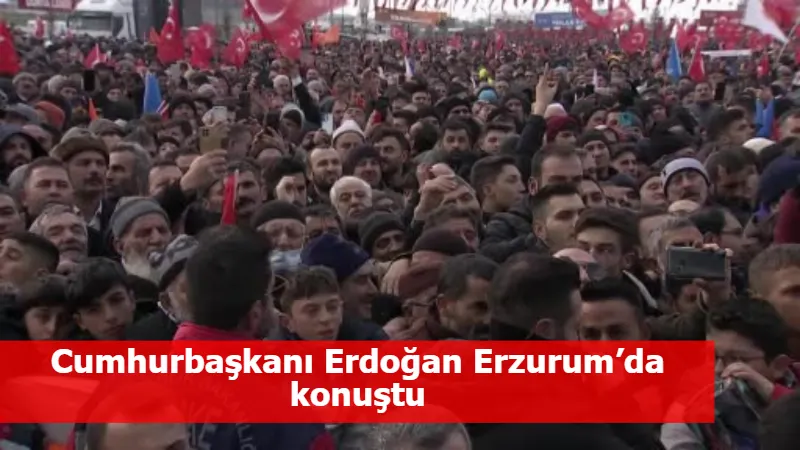 Cumhurbaşkanı Erdoğan Erzurum’da konuştu