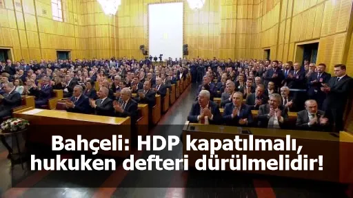 Bahçeli: HDP kapatılmalı, hukuken defteri dürülmelidir!