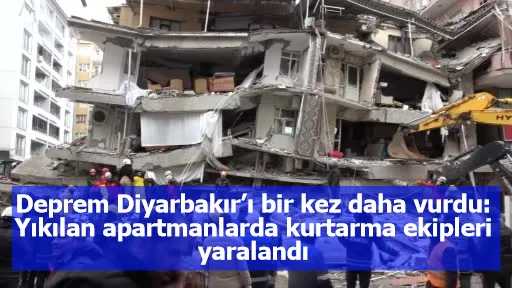 Deprem Diyarbakır’ı bir kez daha vurdu: Yıkılan apartmanlarda kurtarma ekipleri yaralandı