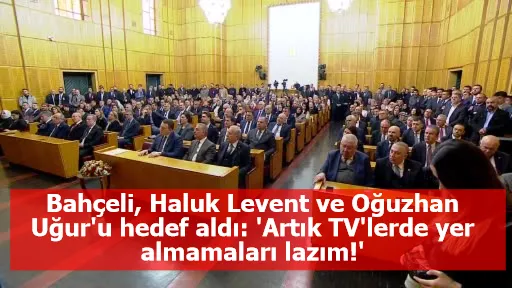 Bahçeli, Haluk Levent ve Oğuzhan Uğur'u hedef aldı: 'Artık TV'lerde yer almamaları lazım!'