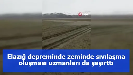 Elazığ depreminde zeminde sıvılaşma oluşması uzmanları da şaşırttı