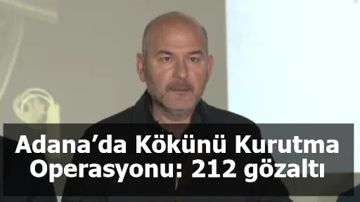 Adana’da Kökünü Kurutma Operasyonu: 212 gözaltı