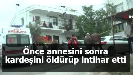 Önce annesini sonra kardeşini öldürüp intihar etti