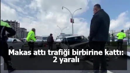 Makas attı trafiği birbirine kattı: 2 yaralı