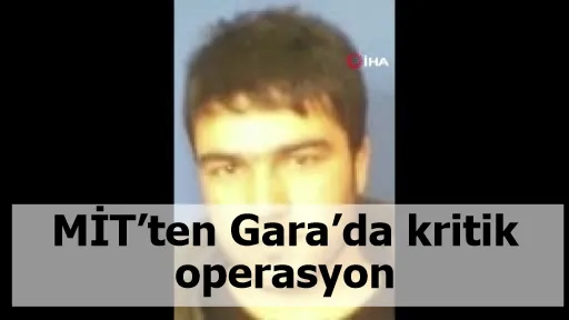 MİT’ten Gara’da kritik operasyon