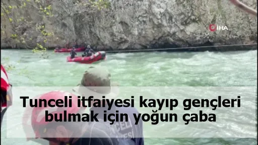 Tunceli itfaiyesi kayıp gençleri bulmak için yoğun çaba harcıyor