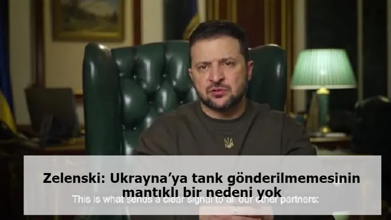 Zelenski: Ukrayna’ya tank gönderilmemesinin mantıklı bir nedeni yok