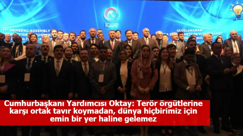 Cumhurbaşkanı Yardımcısı Oktay: Terör örgütlerine karşı ortak tavır koymadan, dünya hiçbirimiz için emin bir yer haline gelemez