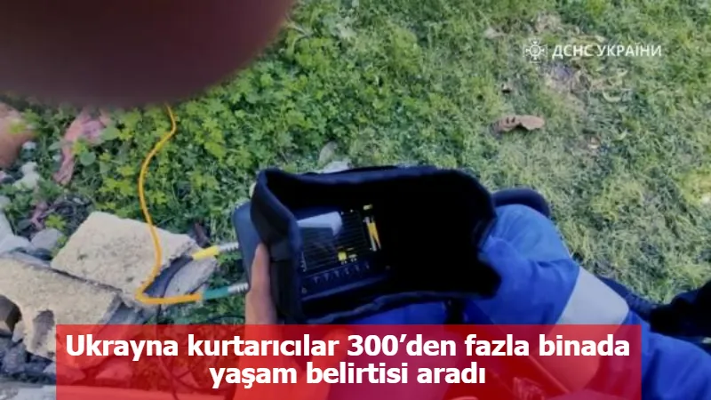 Ukrayna kurtarıcılar 300’den fazla binada yaşam belirtisi aradı