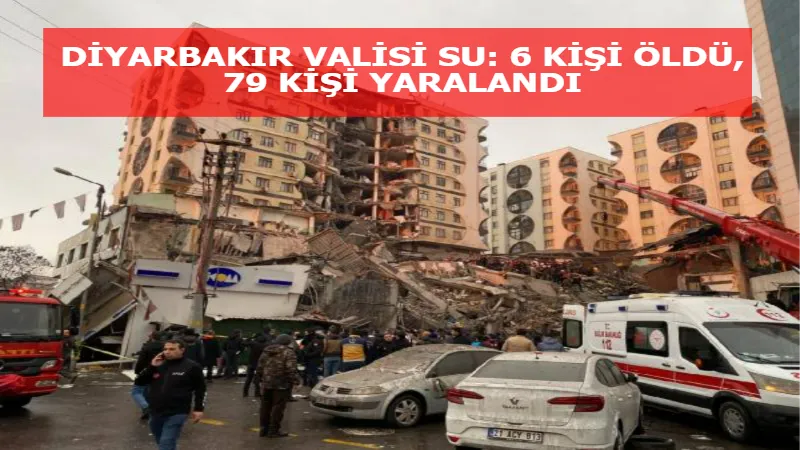 DİYARBAKIR VALİSİ SU: 6 KİŞİ ÖLDÜ, 79 KİŞİ YARALANDI