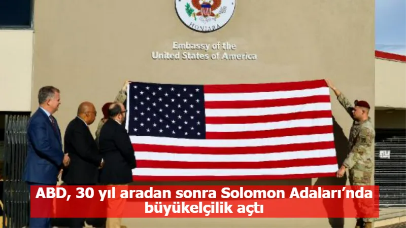 ABD, 30 yıl aradan sonra Solomon Adaları’nda büyükelçilik açtı
